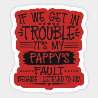 If We Get In Trouble It's Pappy's Fault Sticker